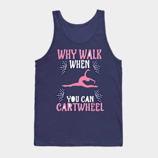 funny why walk when you can cartwheel Tank Top